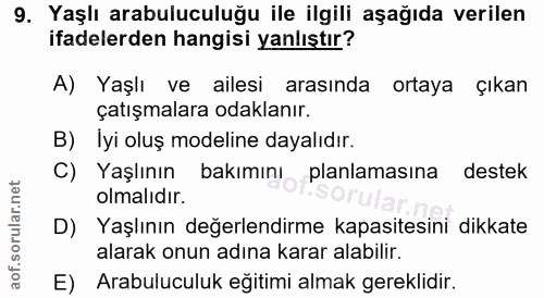 9. soru: Yaşlı arabuluculuğu ile ilgili aşağıda verilen ifadelerden hangisi yanlıştır? A) Yaşlı ve ailesi arasında ortaya çıka…