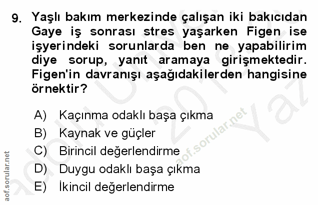9. soru: Yaşlı bakım merkezinde çalışan iki bakıcıdan Gaye iş sonrası stres yaşarken Figen ise işyerindeki sorunlarda ben ne y…