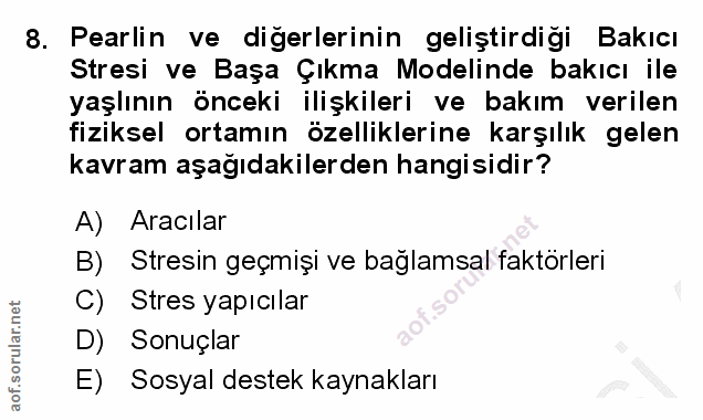 8. soru: Pearlin ve digerlerinin geliştirdigi Bakıcı Stresi ve Başa Çıkma Modelinde bakıcı ile yaşlının önceki ilişkileri ve b…