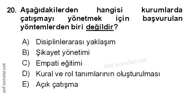 20. soru: Aşağıdakilerden hangisi kurumlarda çatışmayı yönetmek için başvurulan yöntemlerden biri değildir? A) Disiplinlerarası…