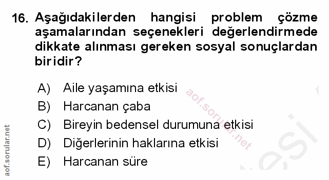 16. soru: Aşagıdakilerden hangisi problem çözme aşamalarından seçenekleri degerlendirmede dikkate alınması gereken sosyal sonuç…