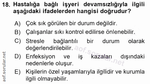 18. soru: Hastalığa bağlı işyeri devamsızlığıyla ilgili aşağıdaki ifadelerden hangisi doğrudur? A) Çok sık görülen bir durum de…