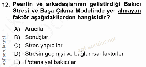 12. soru: Pearlin ve arkadaşlarının geliştirdiği Bakıcı Stresi ve Başa Çıkma Modelinde yer almayan faktör aşağıdakilerden hangi…