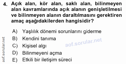 4. soru: Açık alan, kör alan, saklı alan, bilinmeyen alan kavramlarında açık alanın genişletilmesi ve bilinmeyen alanın daralt…