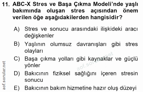 11. soru: ABC-X Stres ve Başa Çıkma Modeli'nde yaşlı bakımında oluşan stres açısından önem verilen öğe aşağıdakilerden hangisid…