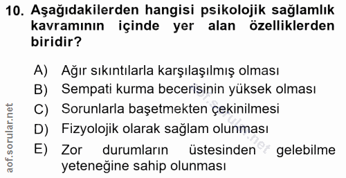 10. soru: Aşağıdakilerden hangisi psikolojik sağlamlık kavramının içinde yer alan özelliklerden biridir? A) Ağır sıkıntılarla k…