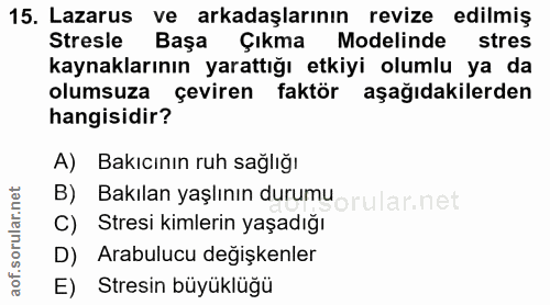 15. soru: Lazarus ve arkadaşlarının revize edilmiş Stresle Başa Çıkma Modelinde stres kaynaklarının yarattığı etkiyi olumlu ya…