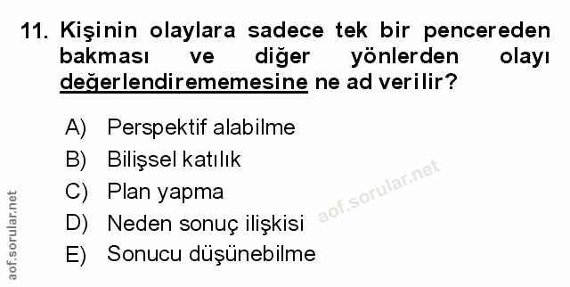 11. soru: Kişinin olaylara sadece tek bir pencereden bakması ve diğer yönlerden olayı degerlendirememesine ne ad verilir? A) Pe…