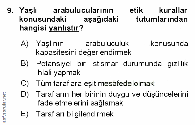9. soru: Yaşlı arabulucularının etik kurallar konusundaki aşağıdaki tutumlarından hangisi yanlıştır? A) Yaşlının arabuluculuk…
