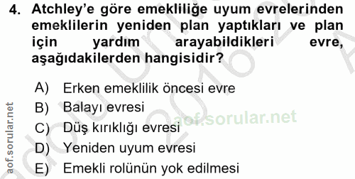 4. soru: Atchley'e göre emekliliğe uyum evrelerinden emeklilerin yeniden plan yaptıkları ve plan için yardım arayabildikleri e…