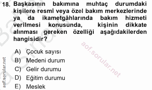 18. soru: Başkasının bakımına muhtaç durumdaki kişilere resmî veya özel bakım merkezlerinde ya da ikametgâhlarında bakım hizmet…