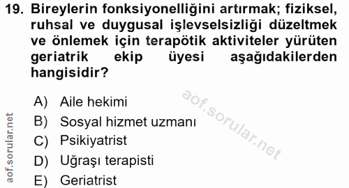 19. soru: Bireylerin fonksiyonelliğini artırmak; fiziksel, ruhsal ve duygusal işlevselsizliği düzeltmek ve önlemek için terapöt…