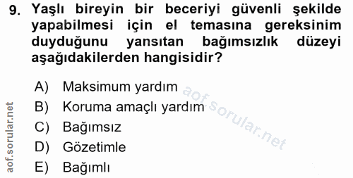 9. soru: Yaşlı bireyin bir beceriyi güvenli şekilde yapabilmesi için el temasına gereksinim duyduğunu yansıtan bağımsızlık düz…
