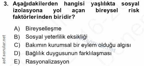 3. soru: Aşağıdakilerden hangisi yaşlılıkta sosyal izolasyona yol açan bireysel risk faktörlerinden biridir? A) Bireyselleşme…