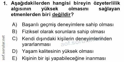 1. soru: Aşağıdakilerden hangisi bireyin özyeterlilik algısının yüksek olmasını sağlayan etmenlerden biri değildir? A) Başarıl…