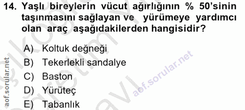 14. soru: Yaşlı bireylerin vücut ağırlığının % 50'sinin taşınmasını sağlayan ve yürümeye yardımcı olan araç aşağıdakilerden han…