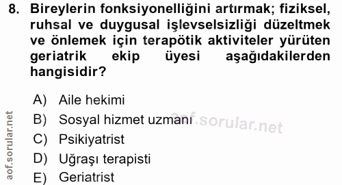 8. soru: Bireylerin fonksiyonelliğini artırmak; fiziksel, ruhsal ve duygusal işlevselsizliği düzeltmek ve önlemek için terapöt…