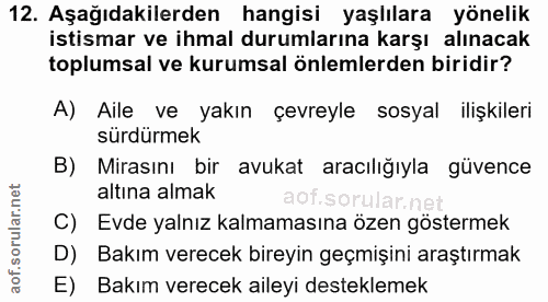 12. soru: Aşağıdakilerden hangisi yaşlılara yönelik istismar ve ihmal durumlarına karşı alınacak toplumsal ve kurumsal önlemler…