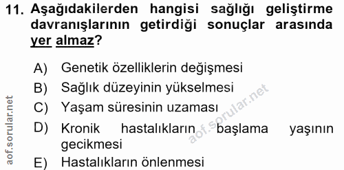 11. soru: Aşağıdakilerden hangisi sağlığı geliştirme davranışlarının getirdiği sonuçlar arasında yer almaz? A) Genetik özellikl…