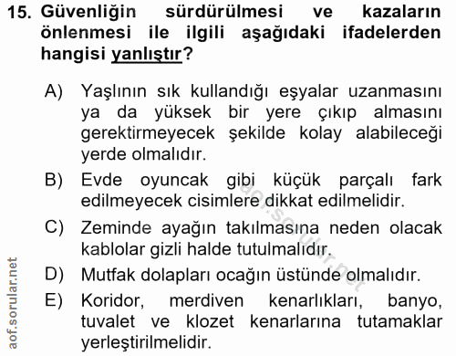15. soru: Güvenliğin sürdürülmesi ve kazaların önlenmesi ile ilgili aşağıdaki ifadelerden hangisi yanlıştır? A) Yaşlının sık ku…