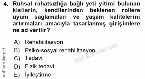 4. soru: Ruhsal rahatsızlığa bağlı yeti yitimi bulunan kişilerin, kendilerinden beklenen rollere uyum sağlamaları ve yaşam kal…