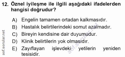 12. soru: Öznel iyileşme ile ilgili aşağıdaki ifadelerden hangisi doğrudur? A) Engelin tamamen ortadan kalkmasıdır. B) Hastalık…