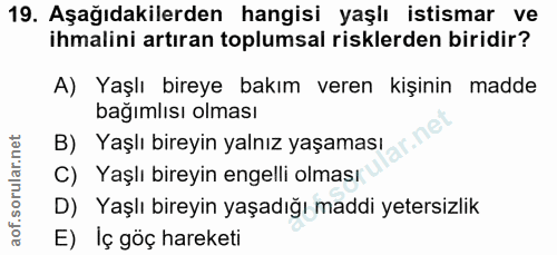 19. soru: Aşağıdakilerden hangisi yaşlı istismar ve ihmalini artıran toplumsal risklerden biridir? A) Yaşlı bireye bakım veren…