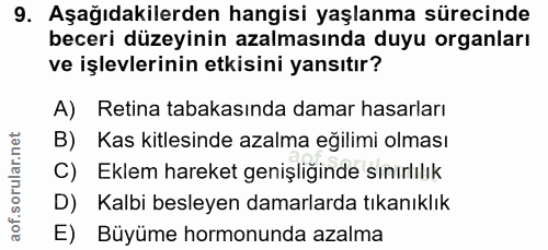 9. soru: Aşağıdakilerden hangisi yaşlanma sürecinde beceri düzeyinin azalmasında duyu organları ve işlevlerinin etkisini yansı…