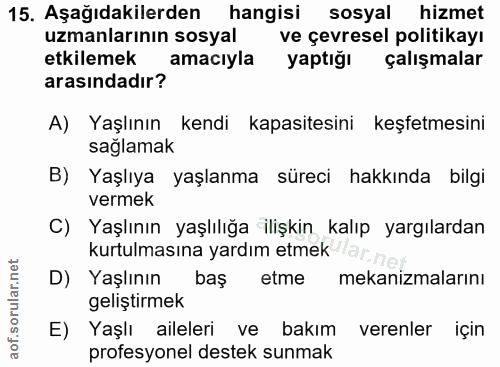 15. soru: Aşağıdakilerden hangisi sosyal hizmet uzmanlarının sosyal ve çevresel politikayı etkilemek amacıyla yaptığı çalışmala…