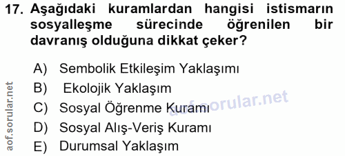 17. soru: Aşağıdaki kuramlardan hangisi istismarın sosyalleşme sürecinde ögrenilen bir davranış olduğuna dikkat çeker? A) Sembo…