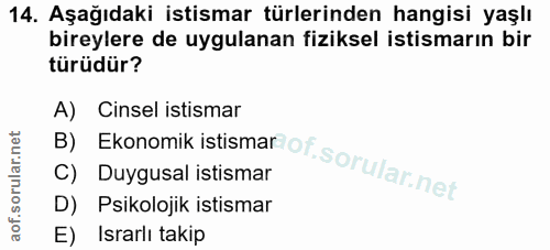 14. soru: Aşağıdaki istismar türlerinden hangisi yaşlı bireylere de uygulanan fiziksel istismarın bir türüdür? B) Ekonomik isti…