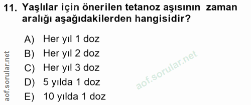 11. soru: Yaşlılar için önerilen tetanoz aşısının zaman aralığı aşağıdakilerden hangisidir? A) Her yıl 1 doz B) Her yıl 2 doz C…