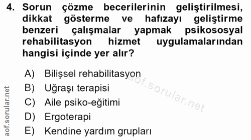 4. soru: Sorun çözme becerilerinin geliştirilmesi, dikkat gösterme ve hafizayı geliştirme benzeri çalışmalar yapmak psikososya…
