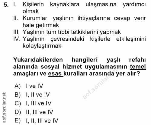 5. soru: I. Kişilerin kaynaklara ulaşmasına yardımcı olmak II. Kurumları yaşlının ihtiyaçlarına cevap verir hale getirmek IlI.…