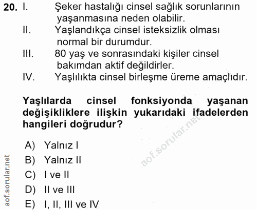 20. soru: I. Şeker hastalığı cinsel sağlık sorunlarının yaşanmasına neden olabilir. II. Yaşlandıkça cinsel isteksizlik olması n…