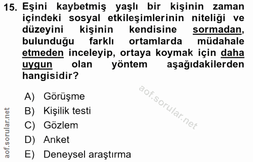 15. soru: Eşini kaybetmiş yaşlı bir kişinin zaman içindeki sosyal etkileşimlerinin niteliği ve düzeyini kişinin kendisine sorma…