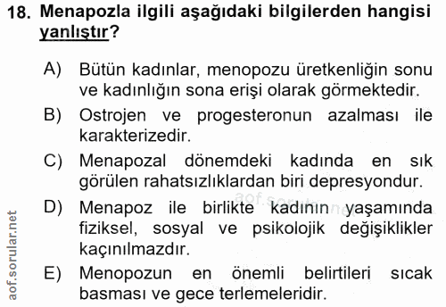 18. soru: Menapozla ilgili aşağıdaki bilgilerden hangisi yanlıştır? A) Bütün kadınlar, menopozu üretkenliğin sonu ve kadınlığın…