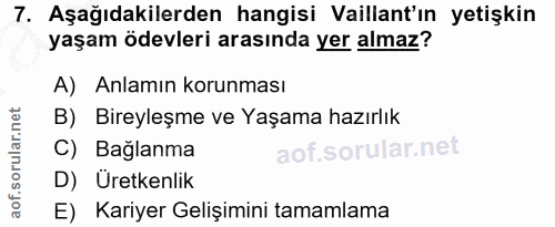 7. soru: Aşağıdakilerden hangisi Vaillant'ın yetişkin yaşam ödevleri arasında yer almaz? A) Anlamın korunması B) Bireyleşme ve…