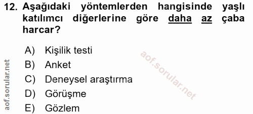12. soru: Aşağıdaki yöntemlerden hangisinde yaşlı katılımcı diğerlerine göre daha az çaba harcar? A) Kişilik testi B) Anket C)…