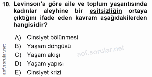 10. soru: Levinson'a göre aile ve toplum yaşantısında kadınlar aleyhine bir eşitsizligin ortaya çıktığını ifade eden kavram aşa…