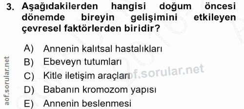3. soru: Aşağıdakilerden hangisi doğum öncesi donemde bireyin gelişimini etkileyen çevresel faktörlerden biridir? A) Annenin k…