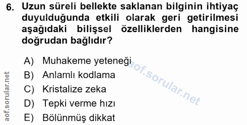 6. soru: Uzun süreli bellekte saklanan bilginin ihtiyaç duyulduğunda etkili olarak geri getirilmesi aşağıdaki bilişsel özellik…