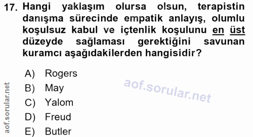 17. soru: Hangi yaklaşım olursa olsun, terapistin danışma sürecinde empatik anlayış, olumlu koşulsuz kabul ve içtenlik koşulunu…