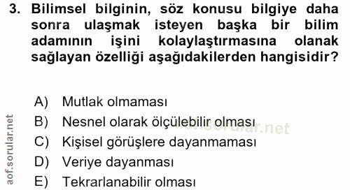 3. soru: Bilimsel bilginin, söz konusu bilgiye daha sonra ulaşmak isteyen başka bir bilim adamının işini kolaylaştırmasına ola…