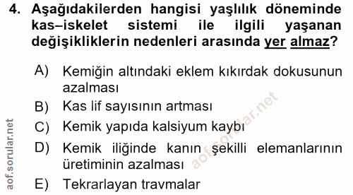 4. soru: Aşağıdakilerden hangisi yaşlılık döneminde kas-iskelet sistemi ile ilgili yaşanan değişikliklerin nedenleri arasında…