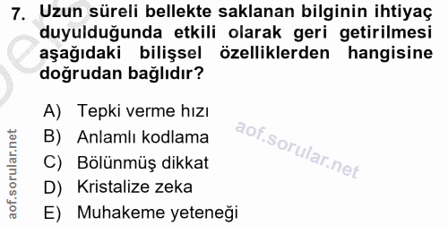 7. soru: Uzun süreli bellekte saklanan bilginin ihtiyaç duyulduğunda etkili olarak geri getirilmesi aşağıdaki bilişsel özellik…