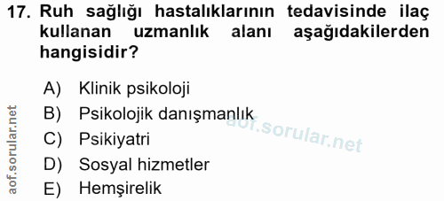 17. soru: Ruh sağlığı hastalıklarının tedavisinde ilaç kullanan uzmanlık alanı aşağıdakilerden hangisidir? A) Klinik psikoloji…