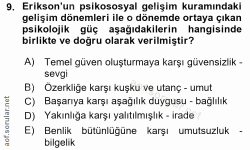 9. soru: Erikson'un psikososyal gelişim kuramındaki gelişim dönemleri ile o dönemde ortaya çıkan psikolojik güç aşağıdakilerin…