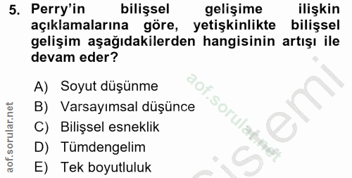 5. soru: Perry'in bilişsel gelişime ilişkin açıklamalarına göre, yetişkinlikte bilişsel gelişim aşağıdakilerden hangisinin art…