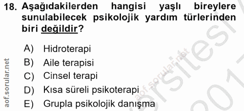 18. soru: Aşağıdakilerden hangisi yaşlı bireylere sunulabilecek psikolojik yardım türlerinden biri değildir? A) Hidroterapi B)…